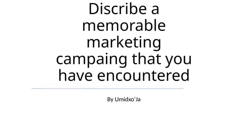 Discribe a memorable marketing campaing that you have encountered 1
