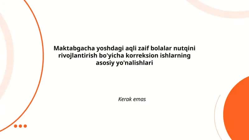 Maktabgacha yoshdagi aqli zaif bolalar nutqini rivojlantirish bo'yicha korreksion ishlarning asosiy yo'nalishlari 1