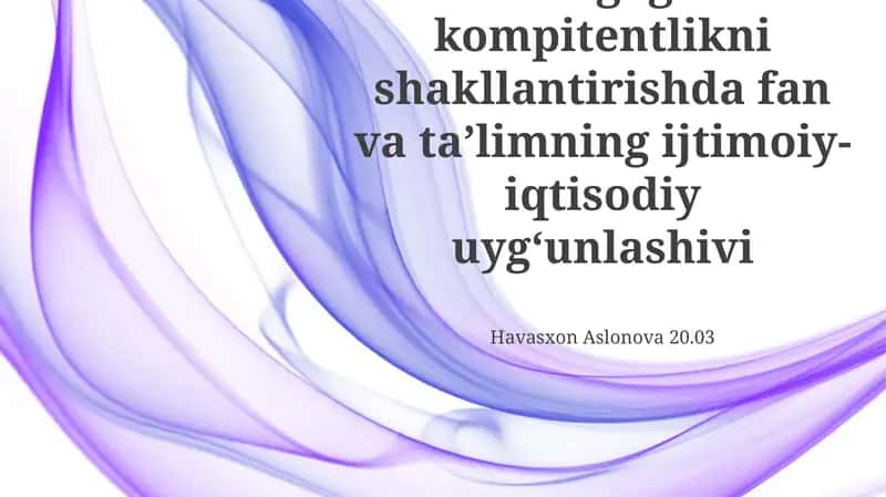 Pedagogik kompitentlikni shakllantirishda fan va taʼlimning ijtimoiy-iqtisodiy uygʻunlashivi 1