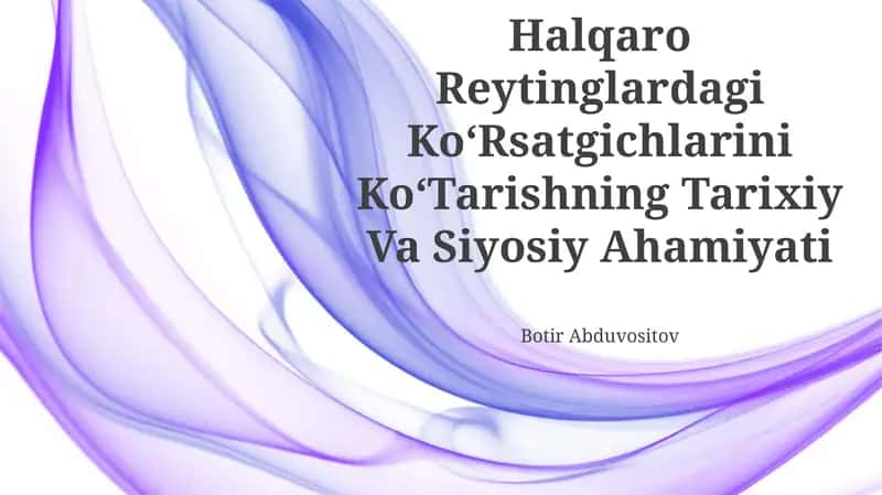 O‘Zbekistonni Halqaro Reytinglardagi Ko‘Rsatgichlarini Ko‘Tarishning Tarixiy Va Siyosiy Ahamiyati 1
