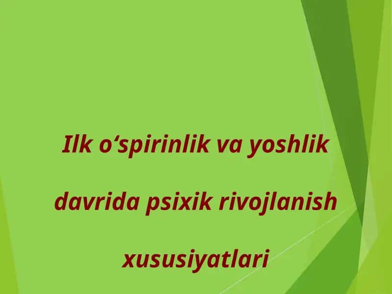 Ilk oʻspirinlik va yoshlik davrida psixik rivojlanish xususiyatlari 1