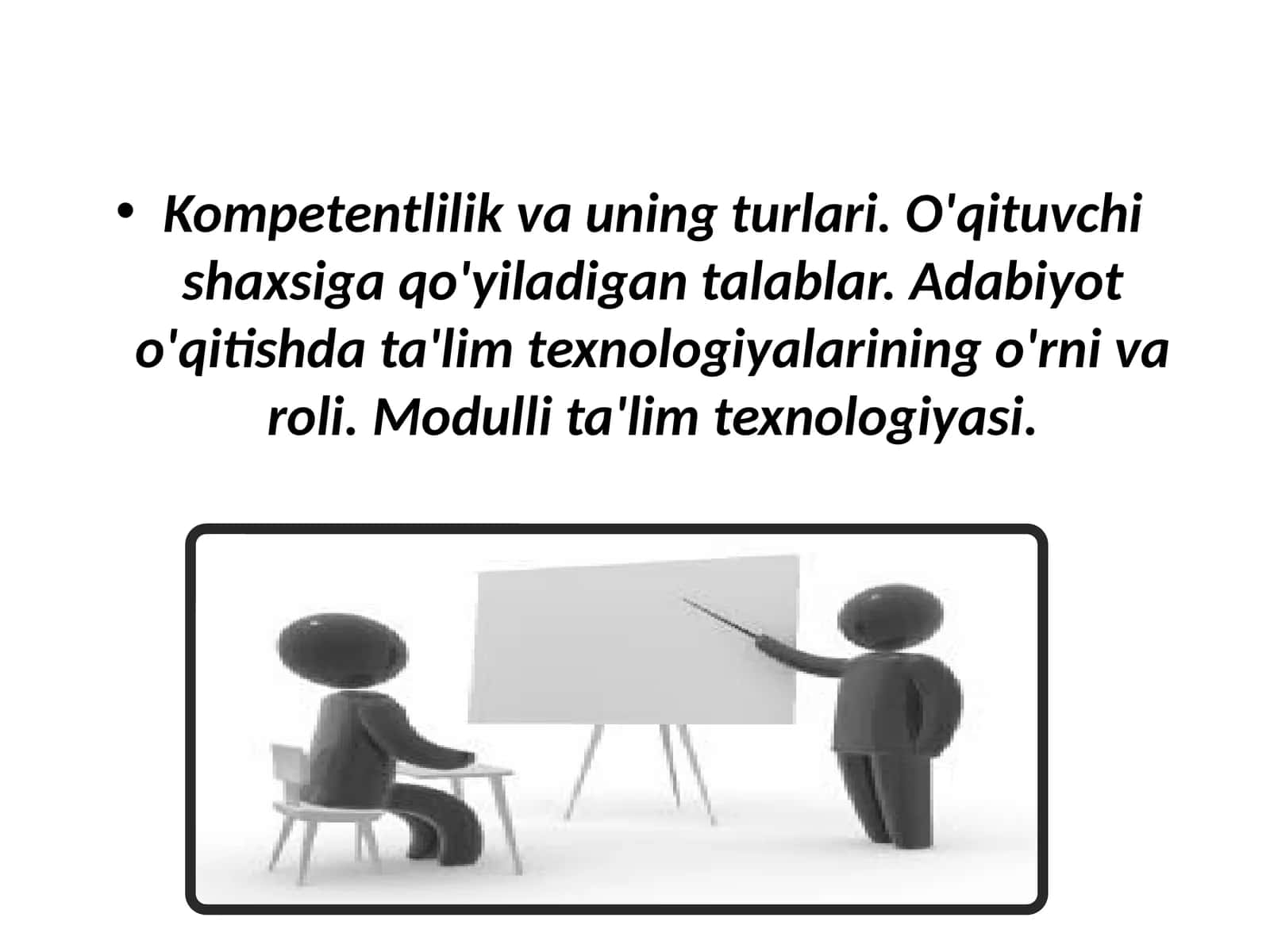Kompetentlilik va uning turlari. O'qituvchi shaxsiga qo'yiladigan talablar. Adabiyot o'qitishda ta'lim texnologiyalarining o'rni va roli. Modulli ta'lim texnologiyasi 1