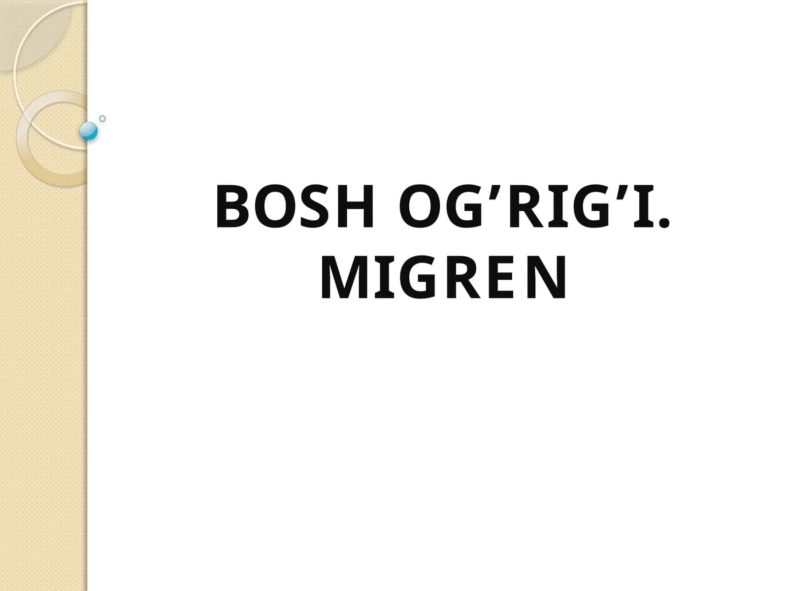 Bosh og’rig’i. Migren 1