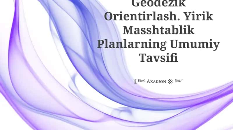 Geodezik Orientirlash. Yirik Masshtablik Planlarning Umumiy Tavsifi 1