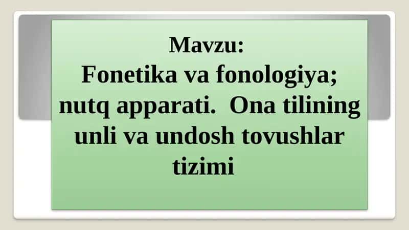 Fonetika va fonologiya; nutq apparati.  Ona tilining unli va undosh tovushlar tizimi 1