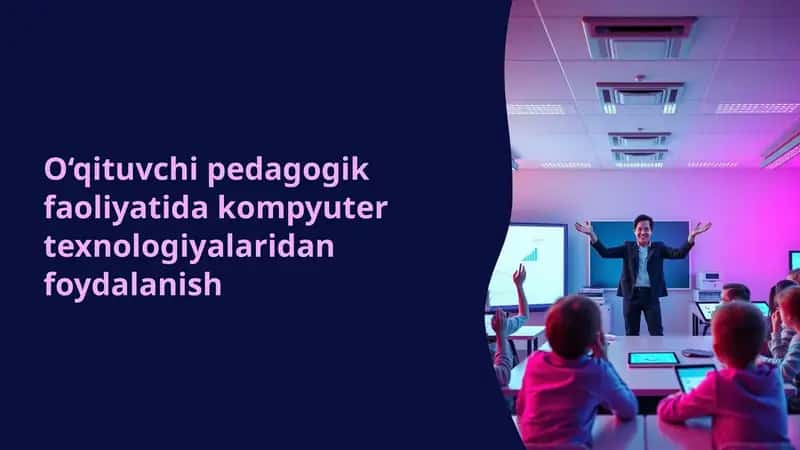 O‘qituvchi pedagogik faoliyatida kompyuter texnologiyalaridan foydalanish 1