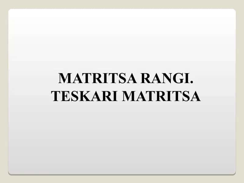 MATRITSA RANGI. TESKARI MATRITSA 1