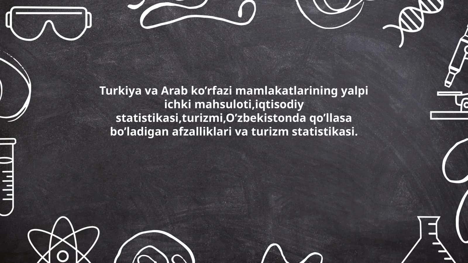 Turkiya va Arab ko’rfazi mamlakatlarining yalpi ichki mahsuloti, iqtisodiy statistikasi, turizmi, O’zbekistonda qo’llasa bo’ladigan afzalliklari va turizm statistikasi 1