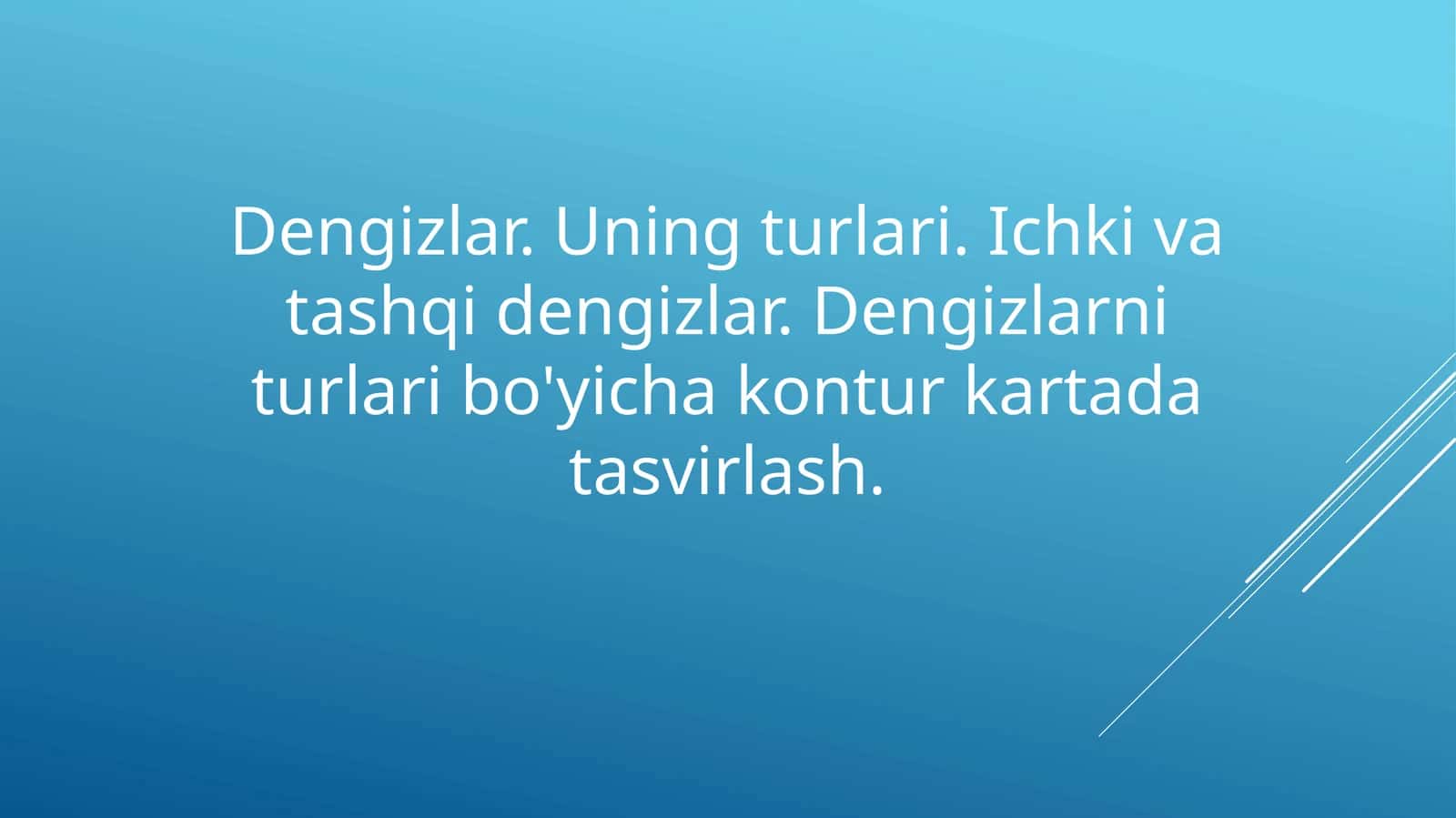 Dengizlar. Uning turlari. Ichki va tashqi dengizlar. Dengizlarni turlari bo'yicha kontur kartada tasvirlash. 1
