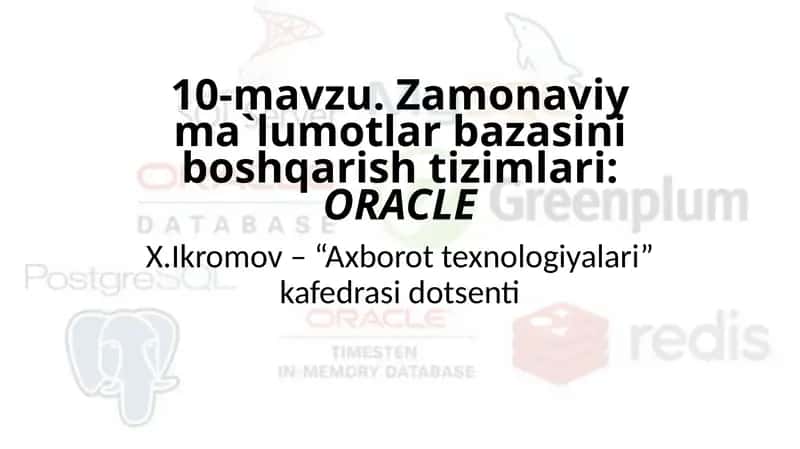 10-mavzu.Zamonaviyma`lumotlarbazasiniboshqarishtizimlari:ORACLE 1