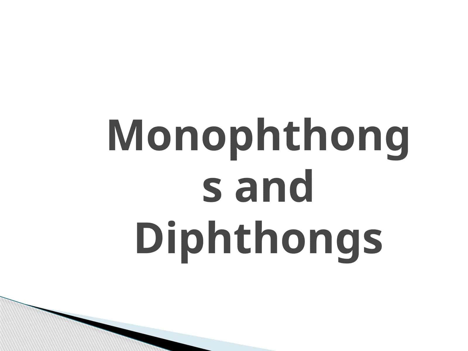 Monophthongs and Diphthongs 1