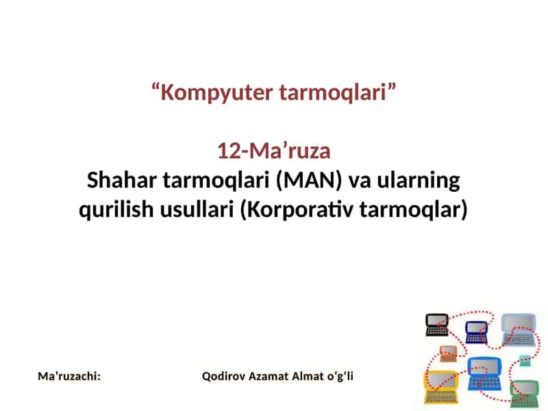 Shahartarmoqlari(MAN)vaularningqurilishusullari(Korporativtarmoqlar) 1