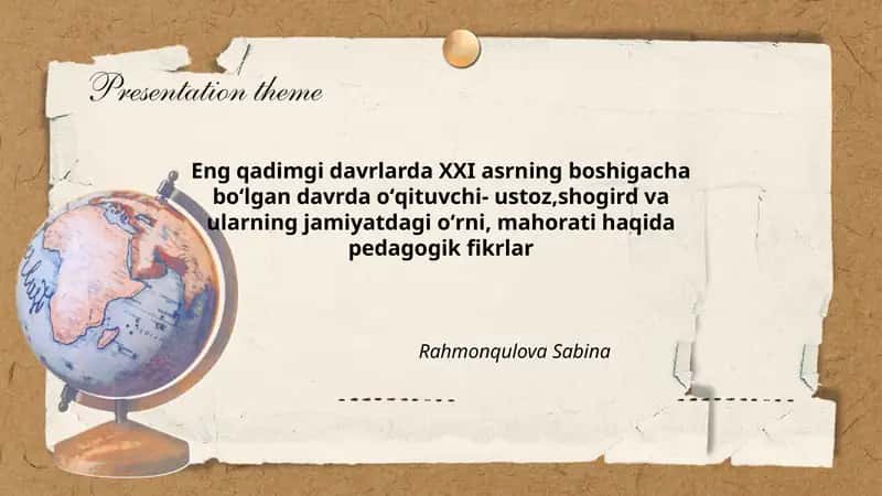 Eng qadimgi davrlarda XXI asrning boshigacha boʻlgan davrda oʻqituvchi- ustoz,shogird va ularning jamiyatdagi oʻrni, mahorati haqida pedagogik fikrlar Rahmonqulova Sabina 1