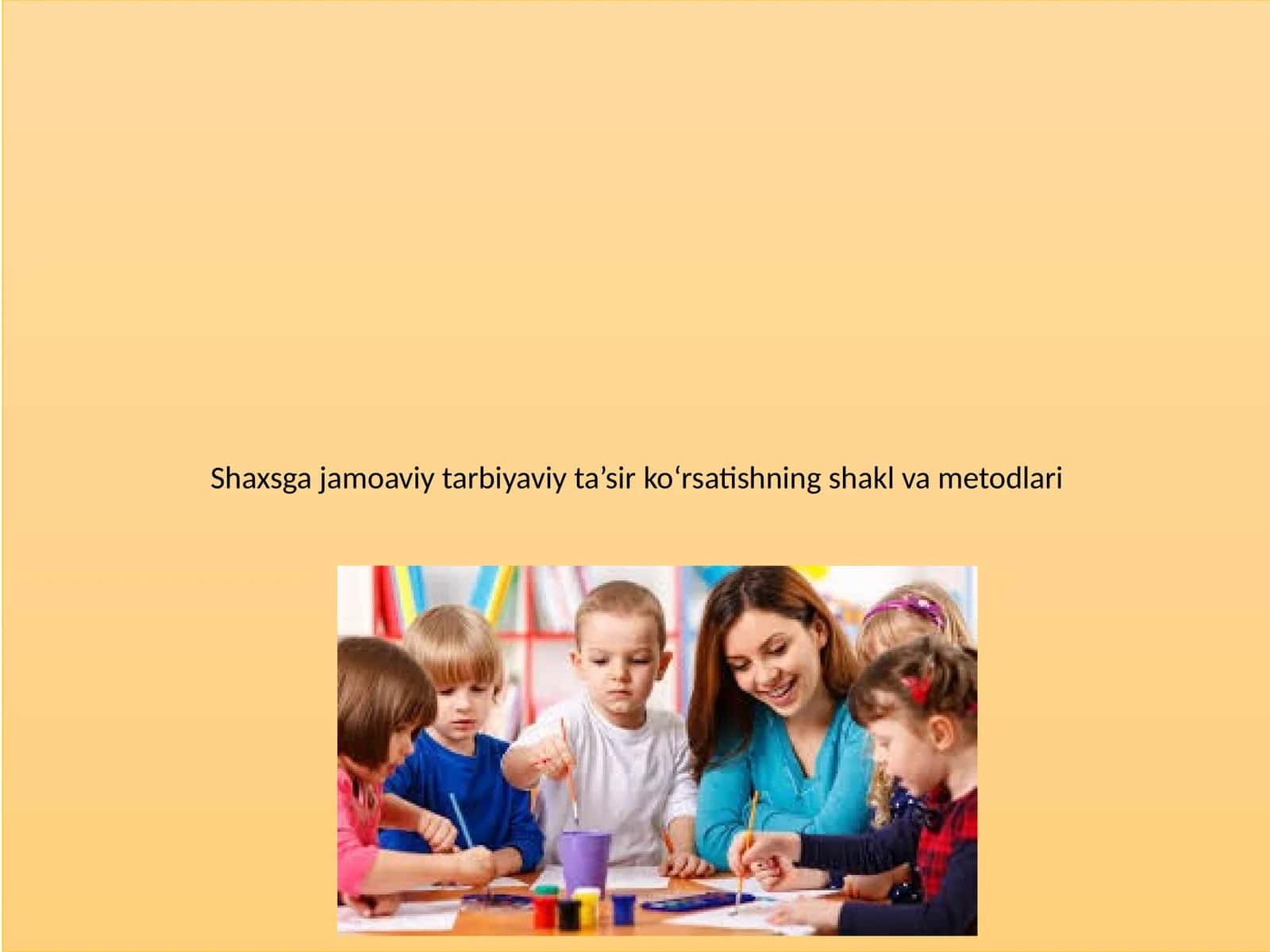 Shaxsga jamoaviy tarbiyaviy ta’sir ko‘rsatishning shakl va metodlari 1