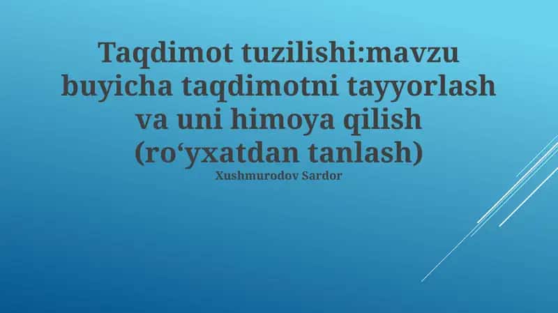 Taqdimot tuzilishi: mavzu buyicha taqdimotni tayyorlash va uni himoya qilish (roʻyxatdan tanlash) 1
