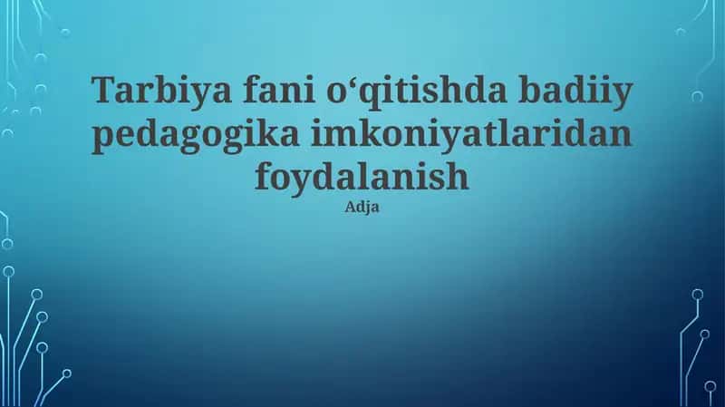 Tarbiya fani o‘qitishda badiiy pedagogika imkoniyatlaridan foydalanish 1