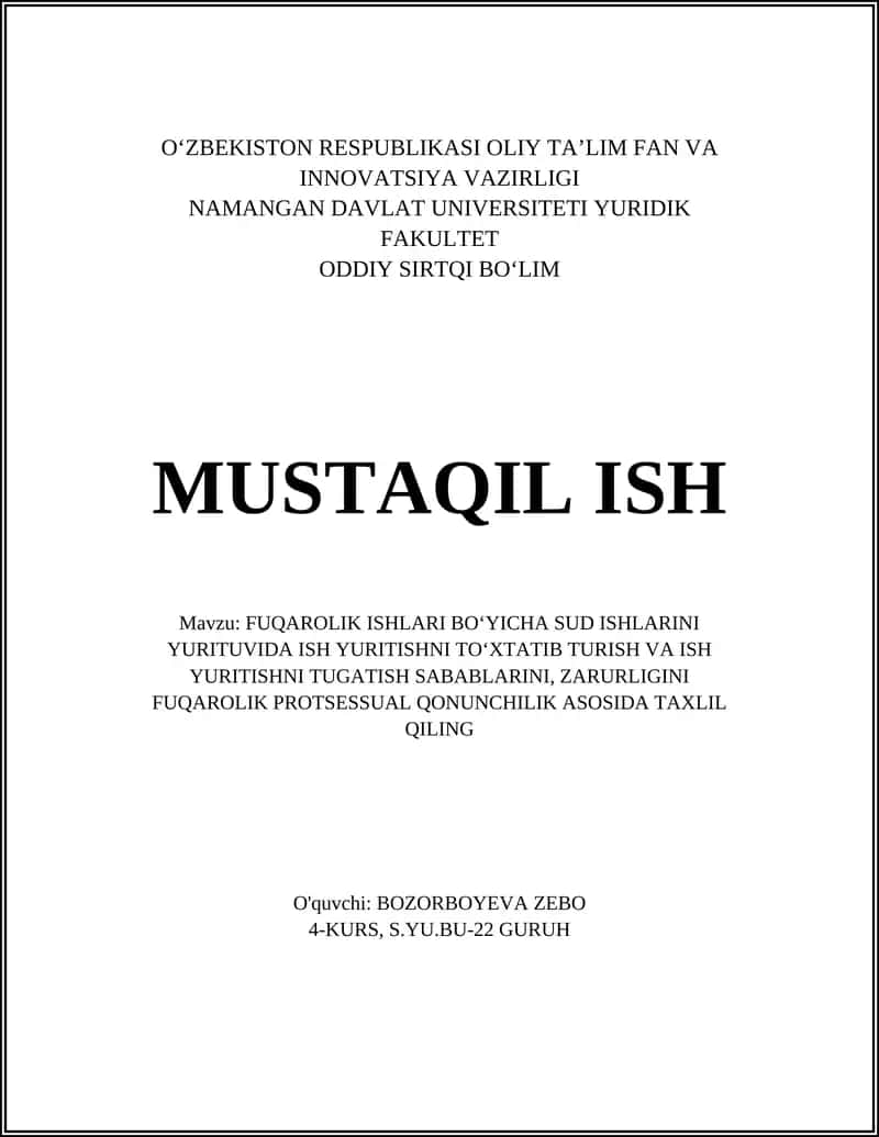 FUQAROLIK ISHLARI BOʻYICHA SUD ISHLARINI YURITUVIDA ISH YURITISHNI TOʻXTATIB TURISH VA ISH YURITISHNI TUGATISH SABABLARINI, ZARURLIGINI FUQAROLIK PROTSESSUAL QONUNCHILIK ASOSIDA TAXLIL QILING 1