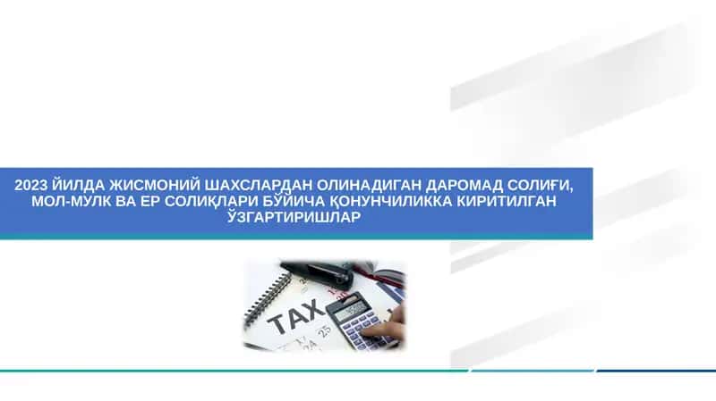 2023 ЙИЛДА ЖИСМОНИЙ ШАХСЛАРДАН ОЛИНАДИГАН ДАРОМАД СОЛИҒИ, МОЛ-МУЛК ВА ЕР СОЛИҚЛАРИ БЎЙИЧА ҚОНУНЧИЛИККА КИРИТИЛГАН ЎЗГАРТИРИШЛАР 1