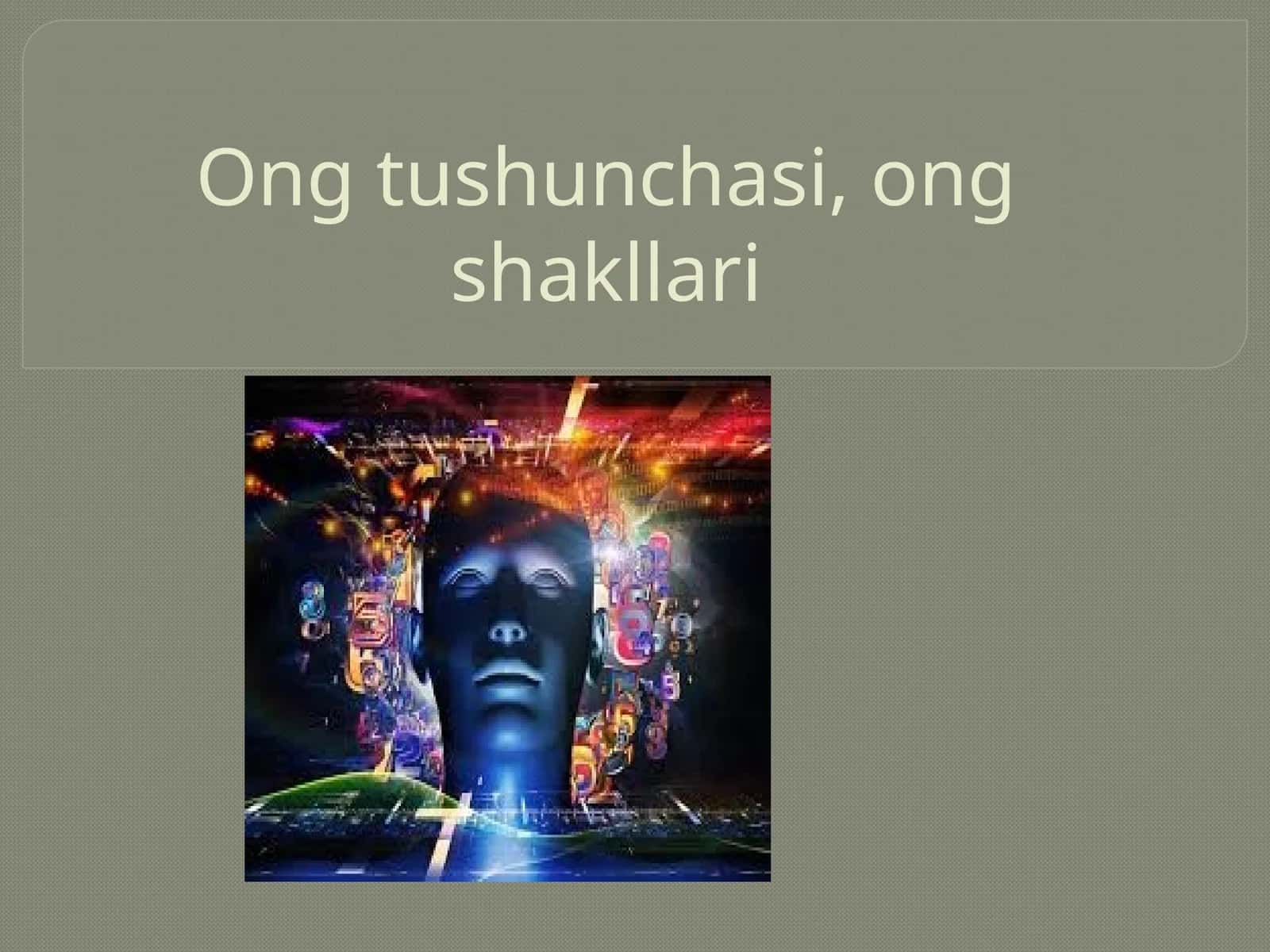 Ongtushunchasi,ongshakllari 1