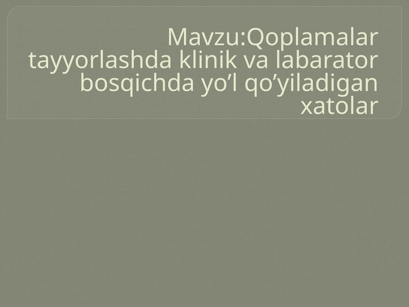 Qoplamalar tayyorlashda klinik va labarator bosqichda yo'l qo'yiladigan xatolar 1