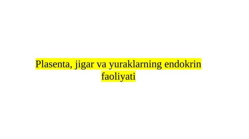 Plasenta, jigar va yuraklarning endokrin faoliyati 1