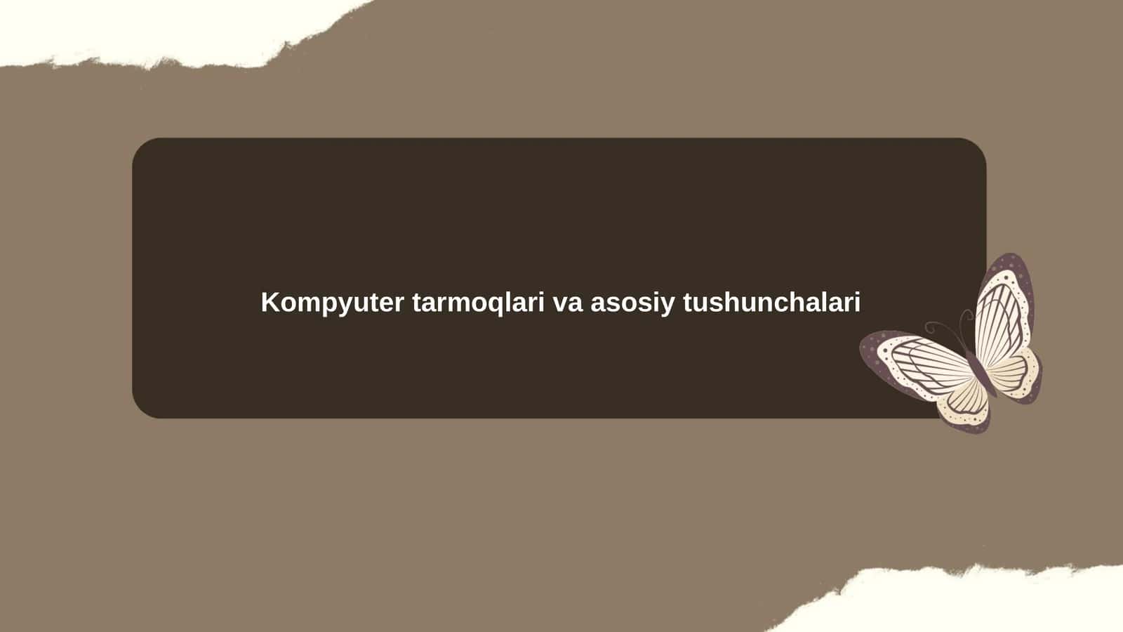 Kompyuter tarmoqlari va asosiy tushunchalari 1