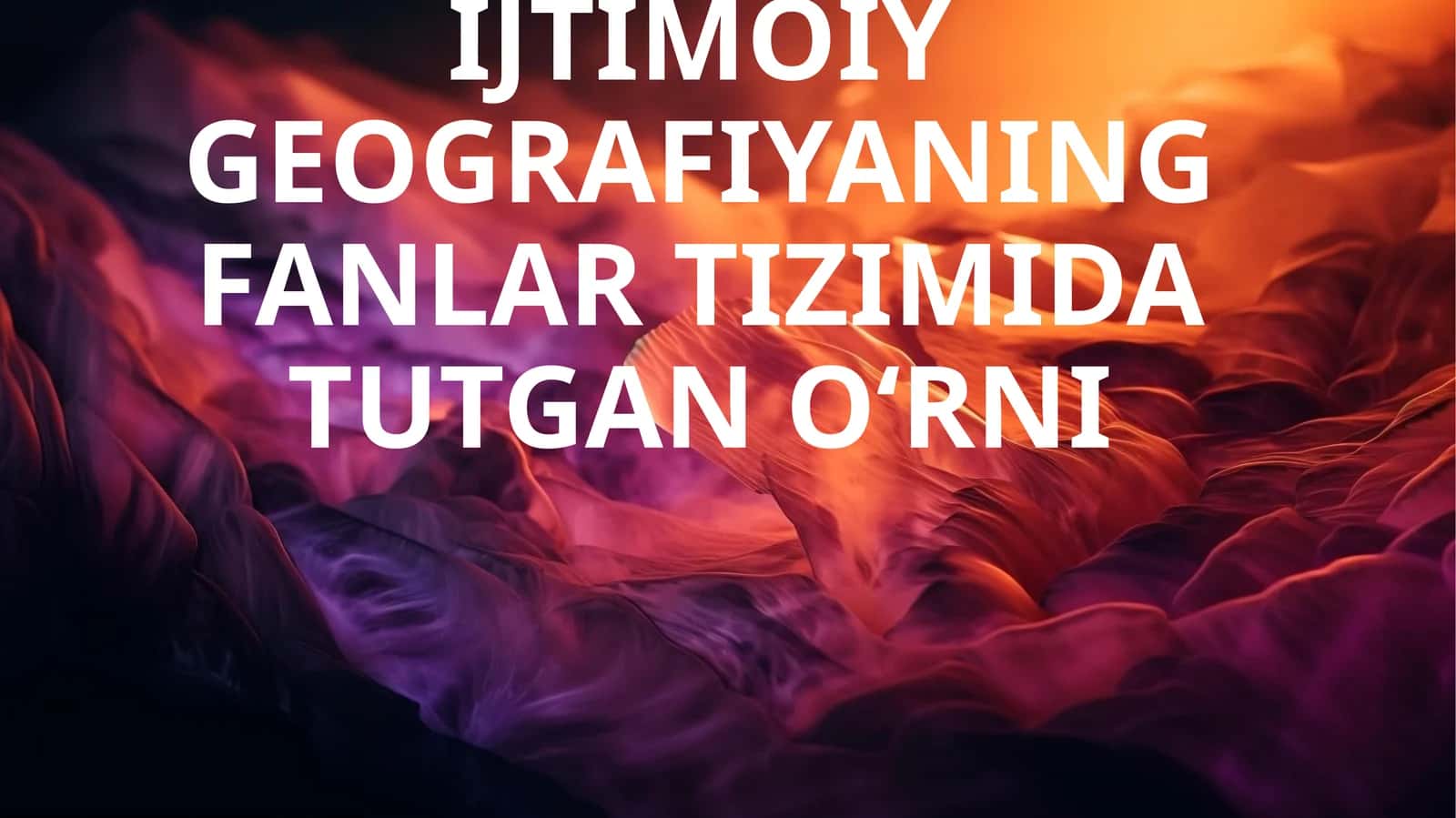IQTISODIY VA IJTIMOIY GEOGRAFIYANING FANLAR TIZIMIDA TUTGAN O‘RNI 1