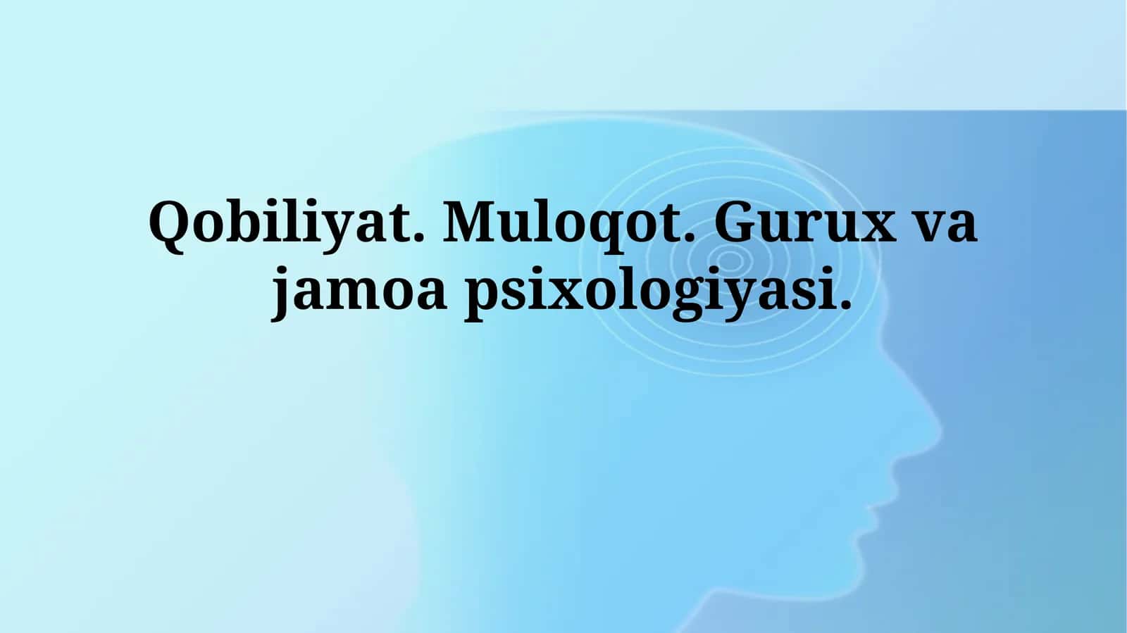 Qobiliyat. Muloqot. Gurux va jamoapsixologiyasi 1