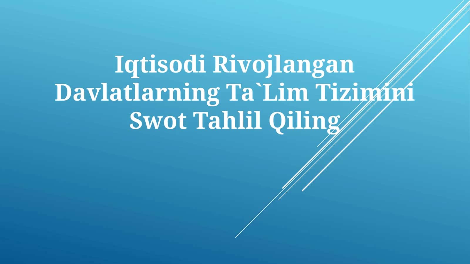 Iqtisodi Rivojlangan Davlatlarning Ta`Lim Tizimini Swot Tahlil Qiling 1