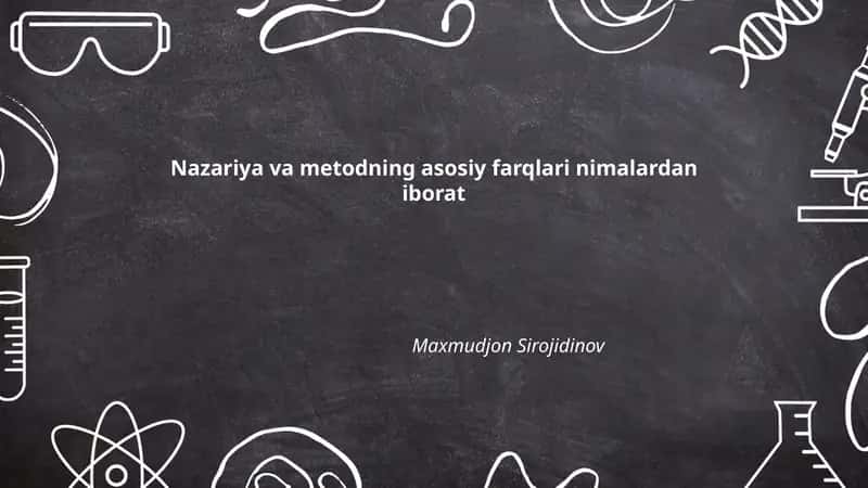 Nazariya va metodning asosiy farqlari nimalardan iborat 1