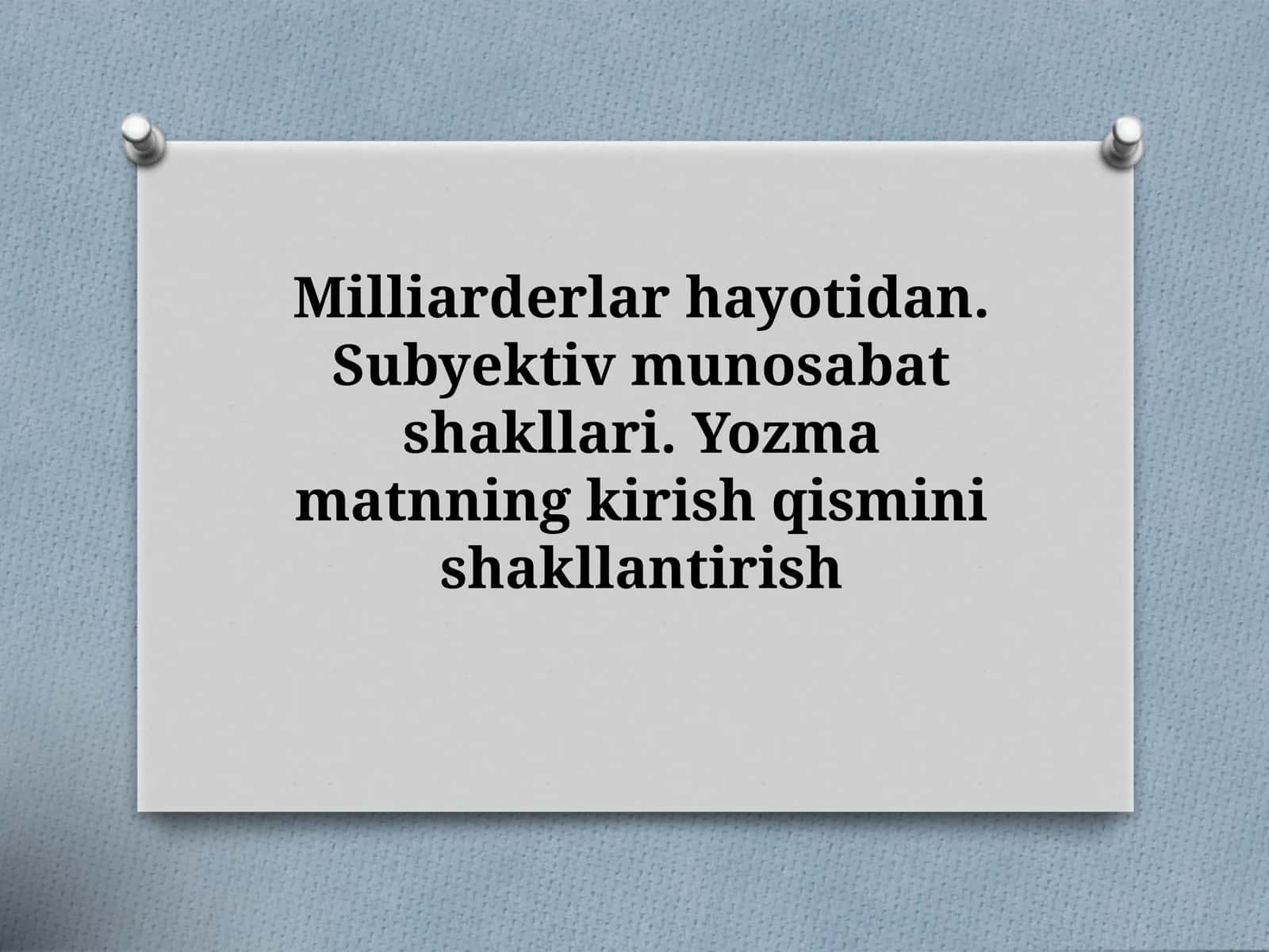 10-sinf Ona tili dars ishlanma. Milliarderlar hayotidan. Subyektiv munosabat shakllari. Yozma matnning kirish qismini shakllantirish 1