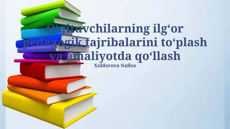 Oʻqituvchilarning ilgʻor pedagogik tajribalarini toʻplash va amaliyotda qoʻllash 1
