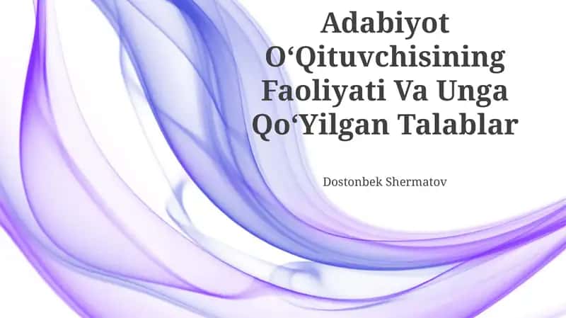 Adabiyot OʻQituvchisining Faoliyati Va Unga QoʻYilgan Talablar 1