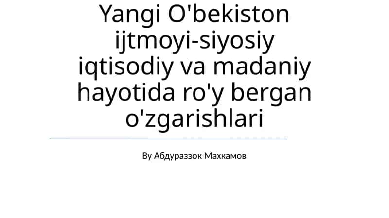 Yangi O'bekiston ijtmoyi-siyosiy iqtisodiy va madaniy hayotida ro'y bergan o'zgarishlari 1