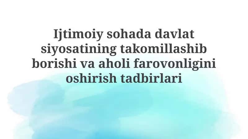 Ijtimoiy Sohada Davlat Siyosatining Takomillashib Borishi va Aholifarovonligini Oshirishtadbirlari 1