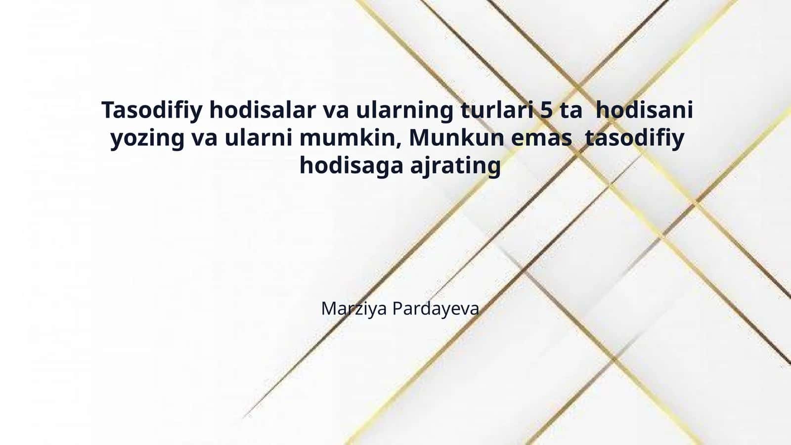 Tasodifiy hodisalar va ularning turlari 5 ta  hodisani  yozing va ularni mumkin, Munkun emas  tasodifiy  hodisaga ajrating 1