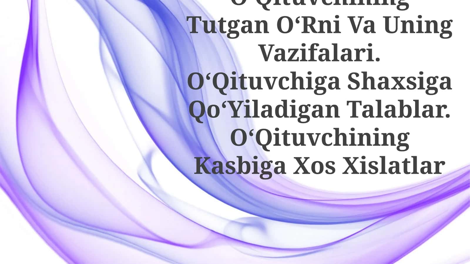 Jamiyatda OʻQituvchining Tutgan OʻRni Va Uning Vazifalari. OʻQituvchiga Shaxsiga QoʻYiladigan Talablar. OʻQituvchining Kasbiga Xos Xislatlar 1