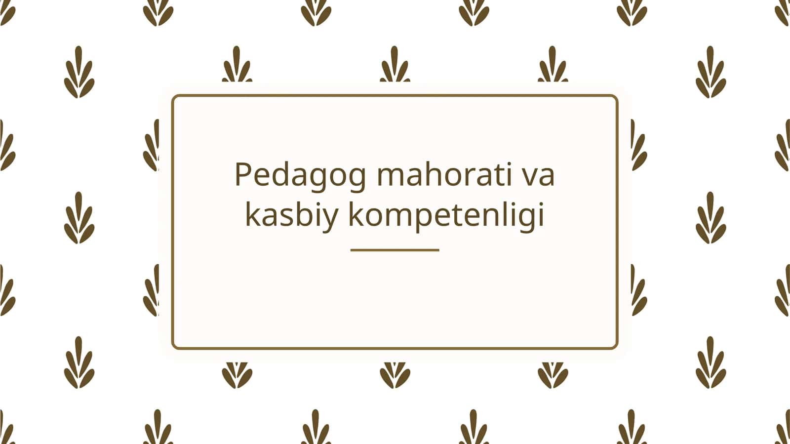 Pedagog mahorati va kasbiy kompetenligi 1