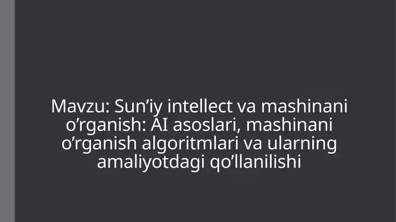 Sun’iy intellect va mashinanio’rganish: AI asoslari, mashinanio’rganish algoritmlari va ularning amaliyotdagi qo’llanilishi 1