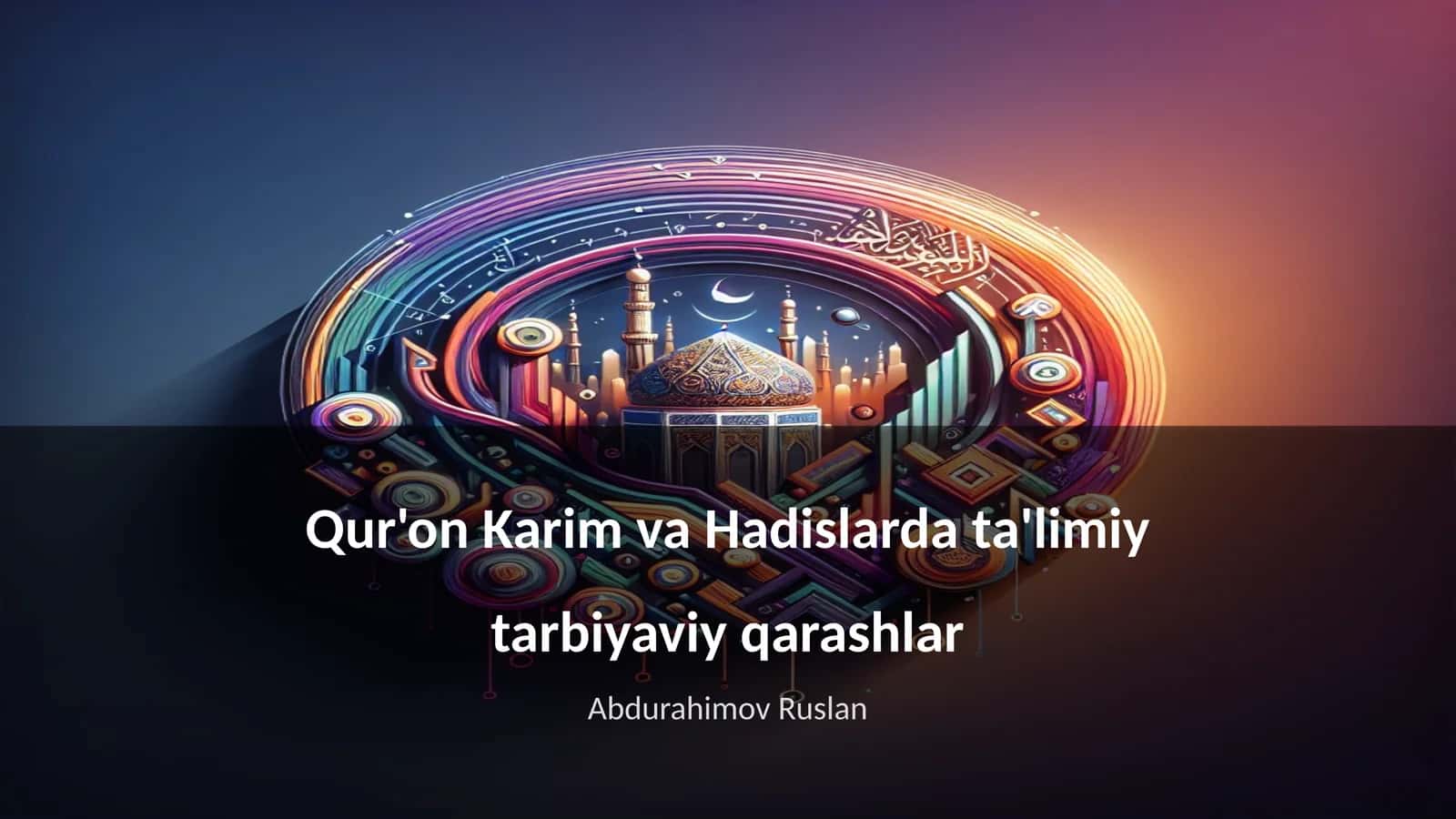 Qur'on Karim va Hadislarda ta'limiy tarbiyaviy qarashlar 1