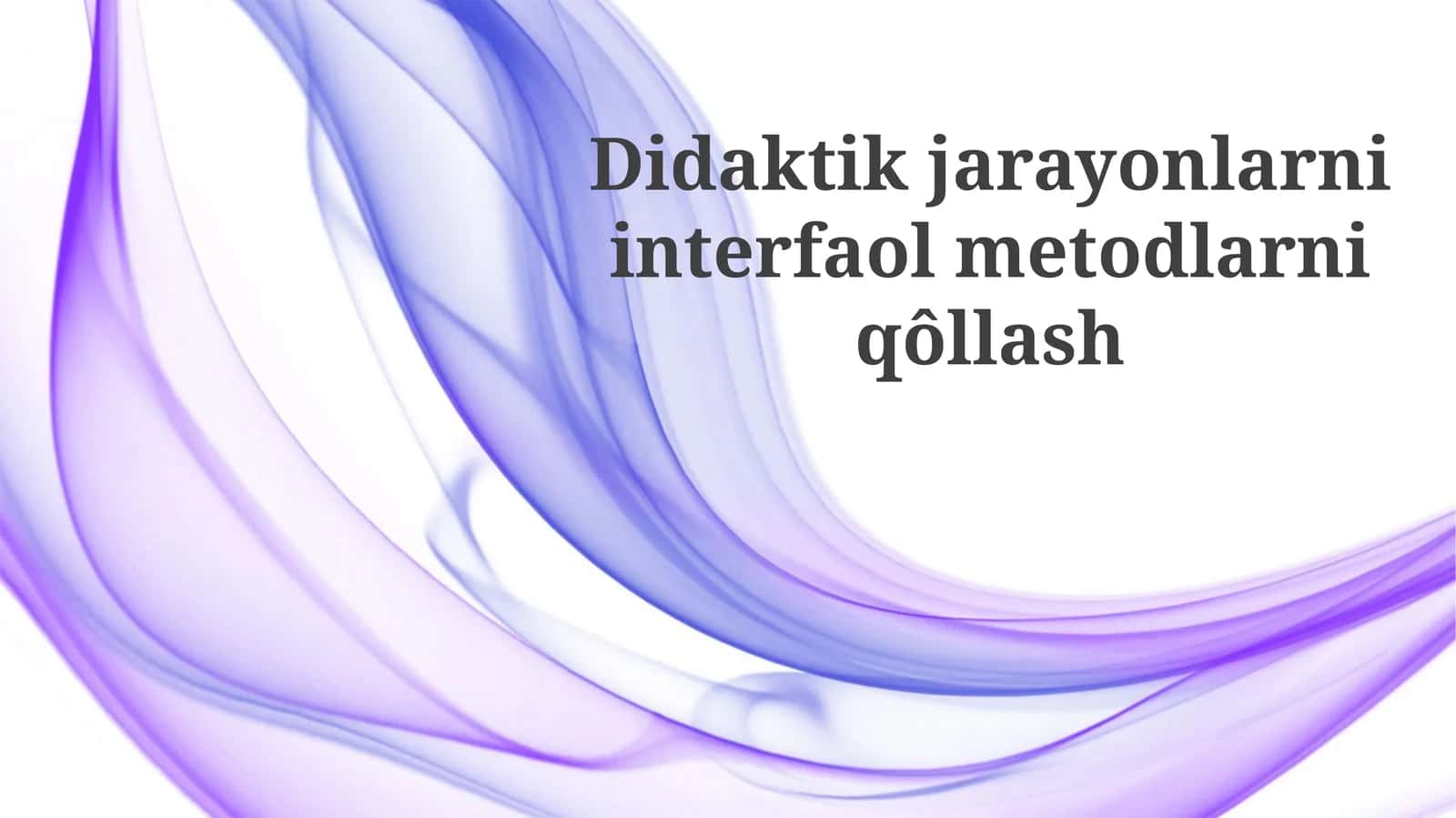 Didaktik jarayonlarni interfaol metodlarni qo'llash 1