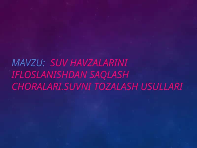 SUV HAVZALARINI IFLOSLANISHDAN SAQLASH CHORALARI.SUVNI TOZALASH USULLARI 1