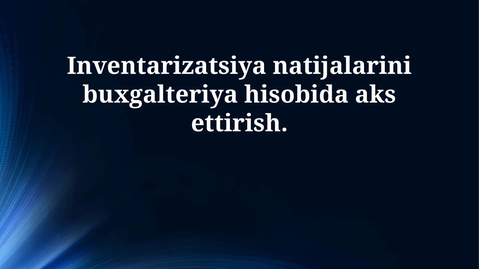 Inventarizatsiya natijalarini buxgalteriya hisobida aks ettirish 1
