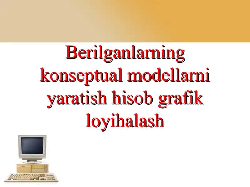 Berilganlarning konseptual modellarni yaratish hisob grafik loyihalash 1