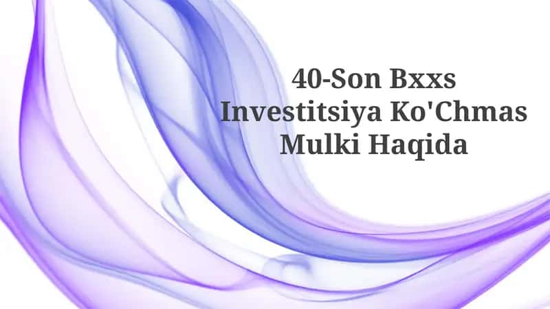 40-Son Bxxs Investitsiya Ko'Chmas MulkiHaqida 1