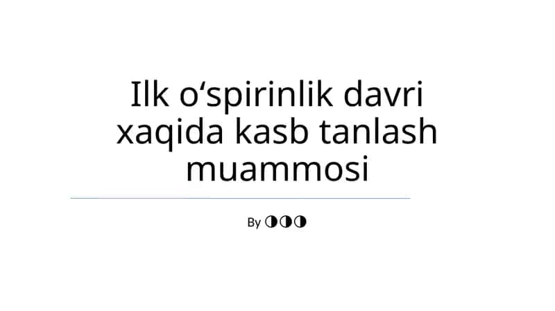 Ilk oʻspirinlik davri xaqida kasb tanlash muammosi 1