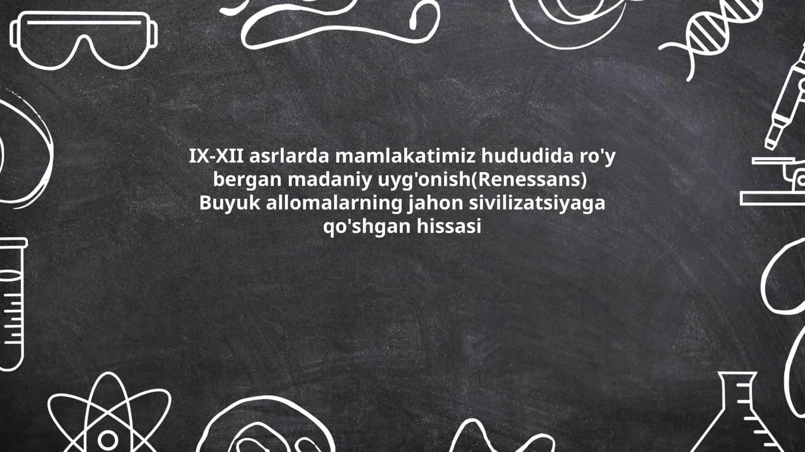 IX-XII asrlarda mamlakatimiz hududida ro'y bergan madaniy uyg'onish(Renessans) 1