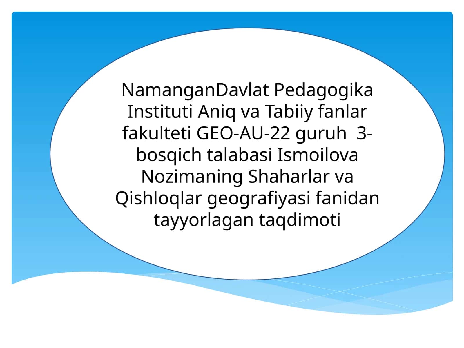 Namangan Davlat Pedagogika Instituti Aniq va Tabiiy Fanlar Fakulteti GEO-AU-22 Guruh 3-bosqich talabasi Ismoilova Nozimaning Shaharlar va Qishloqlar Geografiyasi Fanidan Tayyorlagan Taqdimoti 1