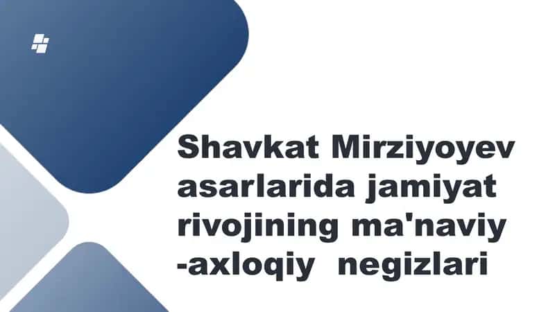 Shavkat Mirziyoyev asarlarida jamiyat rivojining ma'naviy -axloqiy negizlari 1