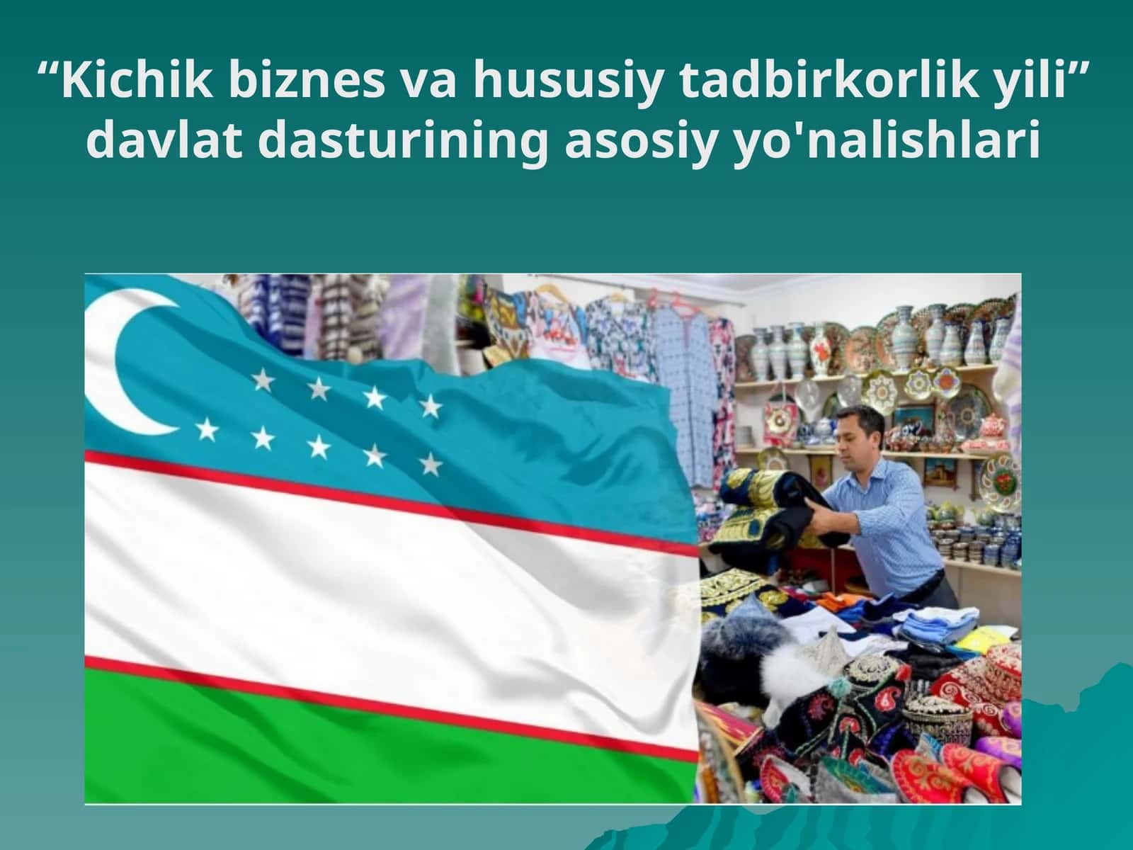 “Kichik biznes va hususiy tadbirkorlik yili” davlat dasturining asosiy yo'nalishlari 1